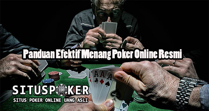 Panduan Efektif Menang Poker Online Resmi