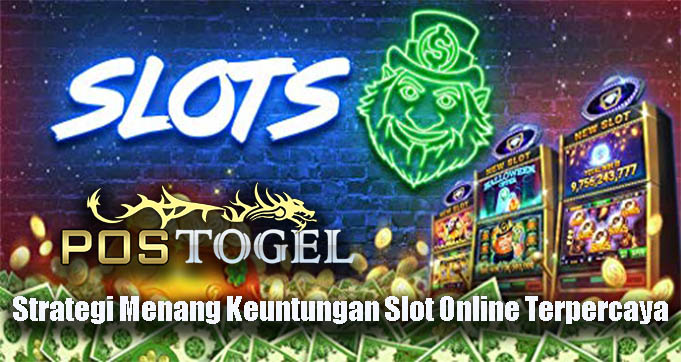 Strategi Menang Keuntungan Slot Online Terpercaya